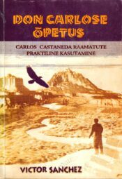 Don Carlose õpetus. Carlos Castaneda raamatute praktiline kasutamine - Victor Sanchez