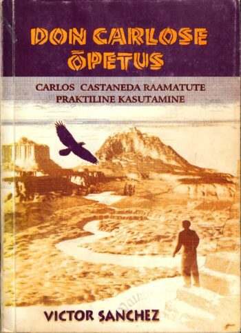 Don Carlose õpetus. Carlos Castaneda raamatute praktiline kasutamine - Victor Sanchez