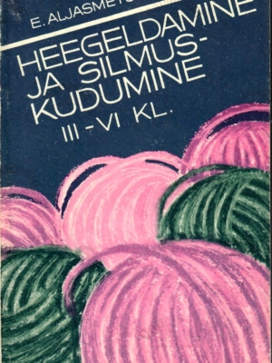 Heegeldamine ja silmuskudumine. Tööõpetus III-VI klassile – Erna Aljasmets, 1977