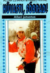 Hüvasti, sõbrad! Allari jutustus - Paavo Kivine, Allar Levandi Hüvasti, sõbrad! Allari jutustus - Paavo Kivine, Allar Levandi