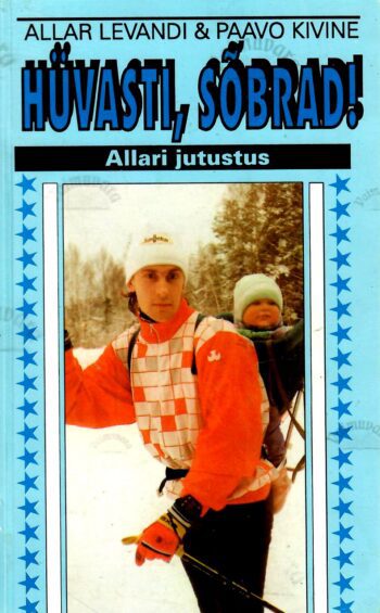 Hüvasti, sõbrad! Allari jutustus - Paavo Kivine, Allar Levandi Hüvasti, sõbrad! Allari jutustus - Paavo Kivine, Allar Levandi