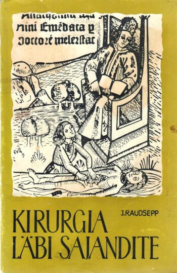 Kirurgia läbi sajandite - Jüri Raudsepp Kirurgia läbi sajandite - Jüri Raudsepp