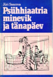 Psühhiaatria minevik ja tänapäev - Jüri Saarma