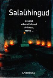 Salaühingud. Druiidid, vabamüürlased, al-Qaeda, maffia ... - Larousse Salaühingud. Druiidid, vabamüürlased, al-Qaeda, maffia ... - Larousse
