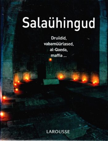 Salaühingud. Druiidid, vabamüürlased, al-Qaeda, maffia ... - Larousse
