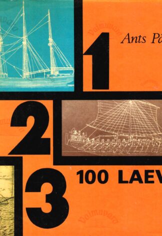 100 laeva. Kokkuvõtlik ülevaade laevaehituse ja meresõidu ajaloost - Ants Pärna