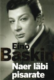 Eino Baskin. Naer läbi pisarate - Piret Tali Eino Baskin. Naer läbi pisarate - Piret Tali