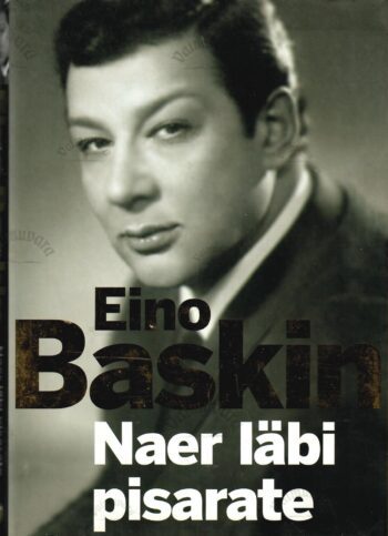 Eino Baskin. Naer läbi pisarate - Piret Tali