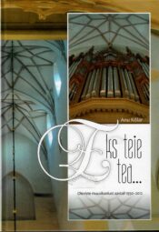 Eks teie tea... Oleviste muusikaelust aastail 1950-2012 - Anu Kõlar Eks teie tea... Oleviste muusikaelust aastail 1950-2012 - Anu Kõlar
