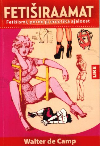 Fetiširaamat. Fetišismi, porno ja erootika ajaloos - Walter de Camp