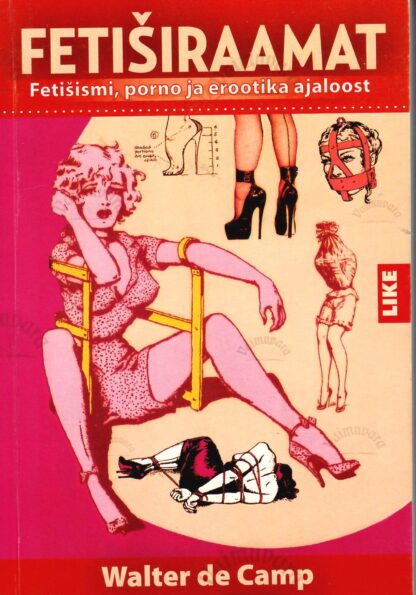 Fetiširaamat. Fetišismi, porno ja erootika ajaloos - Walter de Camp