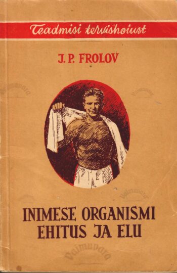 Inimese organismi ehitus ja elu - Juri Frolov Inimese organismi ehitus ja elu - Juri Frolov
