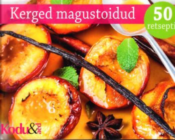 Kerged magustoidud. Kodu & Aed - Marika Vingissar