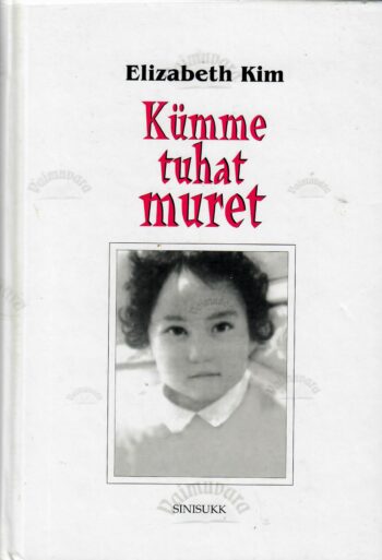 Kümme tuhat muret. Korea sõja orvu elutee - Elizabeth Kim