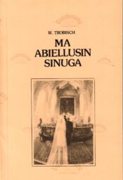Ma abiellusin sinuga - Walter Trobisch Ma abiellusin sinuga - Walter Trobisch