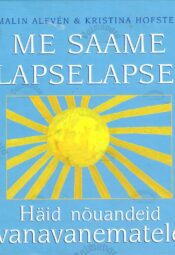 Me saame lapselapse! Häid nõuandeid vanavanematele - Malin Alfvén, Kristina Hofsten Me saame lapselapse! Häid nõuandeid vanavanematele - Malin Alfvén, Kristina Hofsten