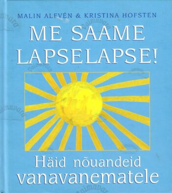 Me saame lapselapse! Häid nõuandeid vanavanematele - Malin Alfvén, Kristina Hofsten
