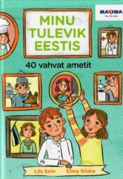 Minu tulevik Eestis. Kleepsuraamat - Liis Sein, Elina Sildre Minu tulevik Eestis. Kleepsuraamat - Liis Sein, Elina Sildre
