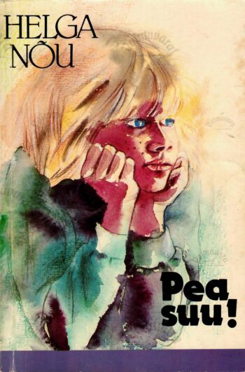 Pea suu! Raamat noortest ja noortele - Helga Nõu Pea suu! Raamat noortest ja noortele - Helga Nõu