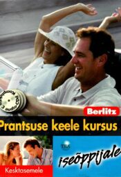 Prantsuse keele kursus iseõppijale. Kesktasemele Prantsuse keele kursus iseõppijale. Kesktasemele