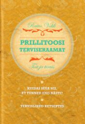 Prillitoosi terviseraamat. Toit ja tervis - Raivo Vokk Prillitoosi terviseraamat. Toit ja tervis - Raivo Vokk
