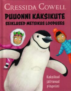 Puuonni kaksikute seiklused metsikus looduses. Kaksikud jälitavad pingviini. - Cressida Cowell