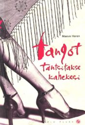 Tangot tantsitakse kahekesi - Maeve Haran Tangot tantsitakse kahekesi - Maeve Haran