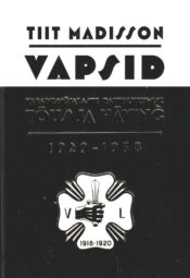 Vapsid Vabadussõjalaste tõus ja häving 1929-1938 - Tiit Madisson Vapsid Vabadussõjalaste tõus ja häving 1929-1938 - Tiit Madisson