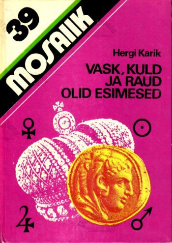 Vask, kuld ja raud olid esimesed - Hergi Karik Vask, kuld ja raud olid esimesed - Hergi Karik