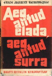 Aeg antud elada, aeg antud surra - Erich Maria Remarque 1959 Aeg antud elada, aeg antud surra - Erich Maria Remarque 1959
