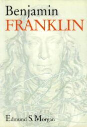 Benjamin Franklin - Edmund S. Morgan Benjamin Franklin - Edmund S. Morgan