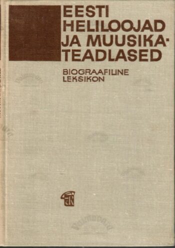 Eesti heliloojad ja muusikateadlased. Biograafiline leksikon Eesti heliloojad ja muusikateadlased. Biograafiline leksikon