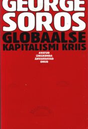 Globaalse kapitalismi kriis. Avatud ühiskonda ähvardavad ohud - George Soros Globaalse kapitalismi kriis. Avatud ühiskonda ähvardavad ohud - George Soros