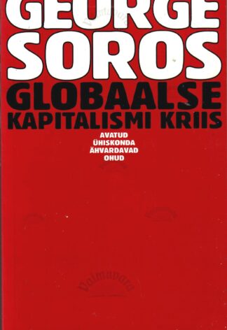 Globaalse kapitalismi kriis. Avatud ühiskonda ähvardavad ohud - George Soros