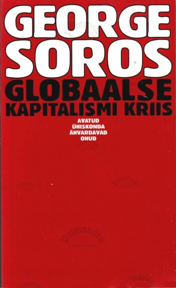 Globaalse kapitalismi kriis. Avatud ühiskonda ähvardavad ohud - George Soros Globaalse kapitalismi kriis. Avatud ühiskonda ähvardavad ohud - George Soros