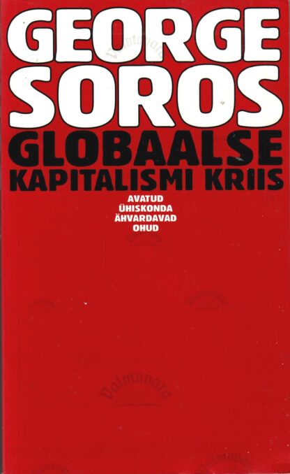 Globaalse kapitalismi kriis. Avatud ühiskonda ähvardavad ohud - George Soros