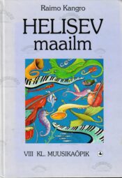 Helisev maailm. Muusikaõpik V-VI kl. - Raimo Kangro