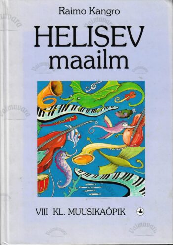 Helisev maailm. Muusikaõpik V-VI kl. - Raimo Kangro Helisev maailm. Muusikaõpik V-VI kl. - Raimo Kangro