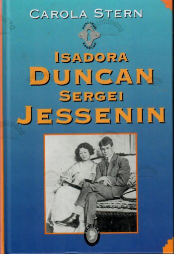 IsIsadora Duncan ja Sergei Jessenin - Carola Sternadora Duncan ja Sergei Jessenin - Carola Stern Isadora Duncan ja Sergei Jessenin - Carola Stern