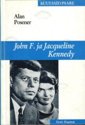 John F. ja Jacqueline Kennedy. Valge Maja kuningapaar - Alan Posener John F. ja Jacqueline Kennedy. Valge Maja kuningapaar - Alan Posener