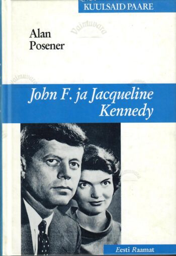 John F. ja Jacqueline Kennedy. Valge Maja kuningapaar - Alan Posener John F. ja Jacqueline Kennedy. Valge Maja kuningapaar - Alan Posener