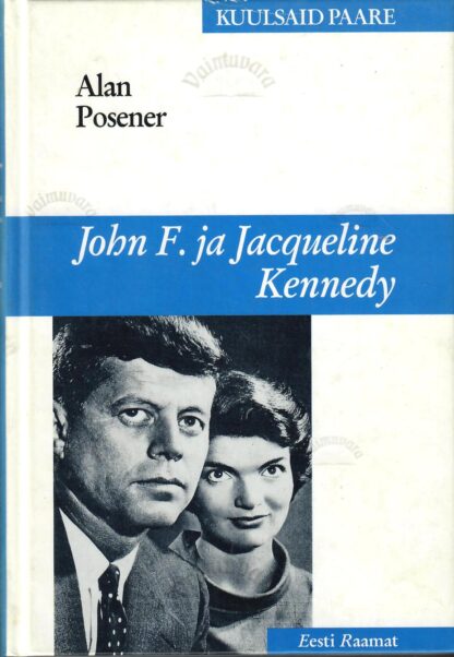 John F. ja Jacqueline Kennedy. Valge Maja kuningapaar - Alan Posener