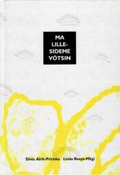 Ma lillesideme võtsin - Silvia Airik-Priuhka, Linda Reeps-Mägi