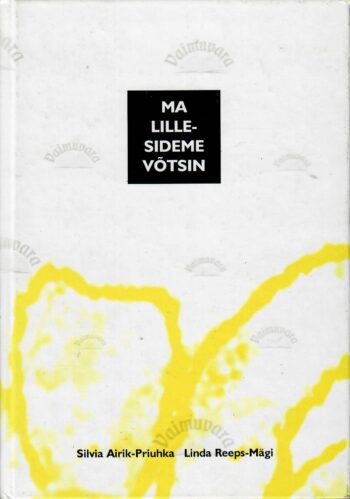 Ma lillesideme võtsin - Silvia Airik-Priuhka, Linda Reeps-Mägi