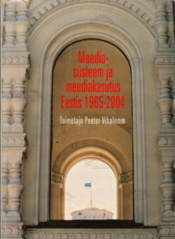 Meediasüsteem ja meediakasutus Eestis 1965-2004 - Peeter Vihalemm Meediasüsteem ja meediakasutus Eestis 1965-2004 - Peeter Vihalemm
