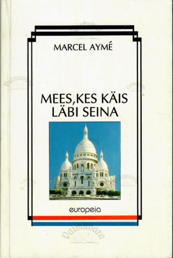 Mees, kes käis läbi seina - Marcel Aymé Mees, kes käis läbi seina - Marcel Aymé