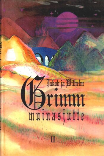 Muinasjutte II - Jakob Grimm Wilhelm Grimm Muinasjutte II - Jakob Grimm Wilhelm Grimm