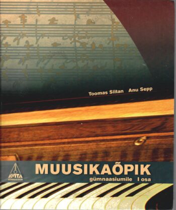Muusikaõpik gümnaasiumile I osa - Toomas Siitan, Anu Sepp Muusikaõpik gümnaasiumile I osa - Toomas Siitan, Anu Sepp