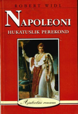 Napoleoni hukatuslik perekond. Ajalooline romaan - Robert Widl