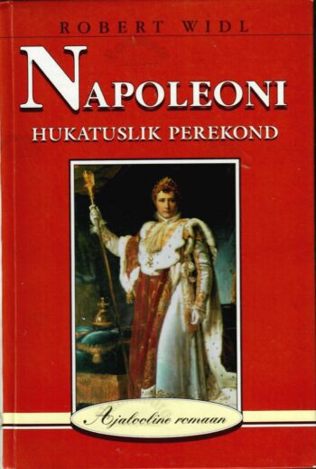 Napoleoni hukatuslik perekond. Ajalooline romaan - Robert Widl